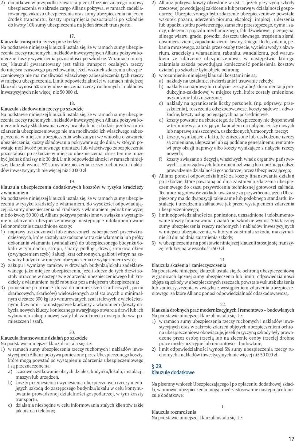Klauzula transportu rzeczy po szkodzie Na podstawie niniejszej klauzuli ustala się, że w ramach sumy ubezpieczenia rzeczy ruchomych i nakładów inwestycyjnych Allianz pokrywa konieczne koszty