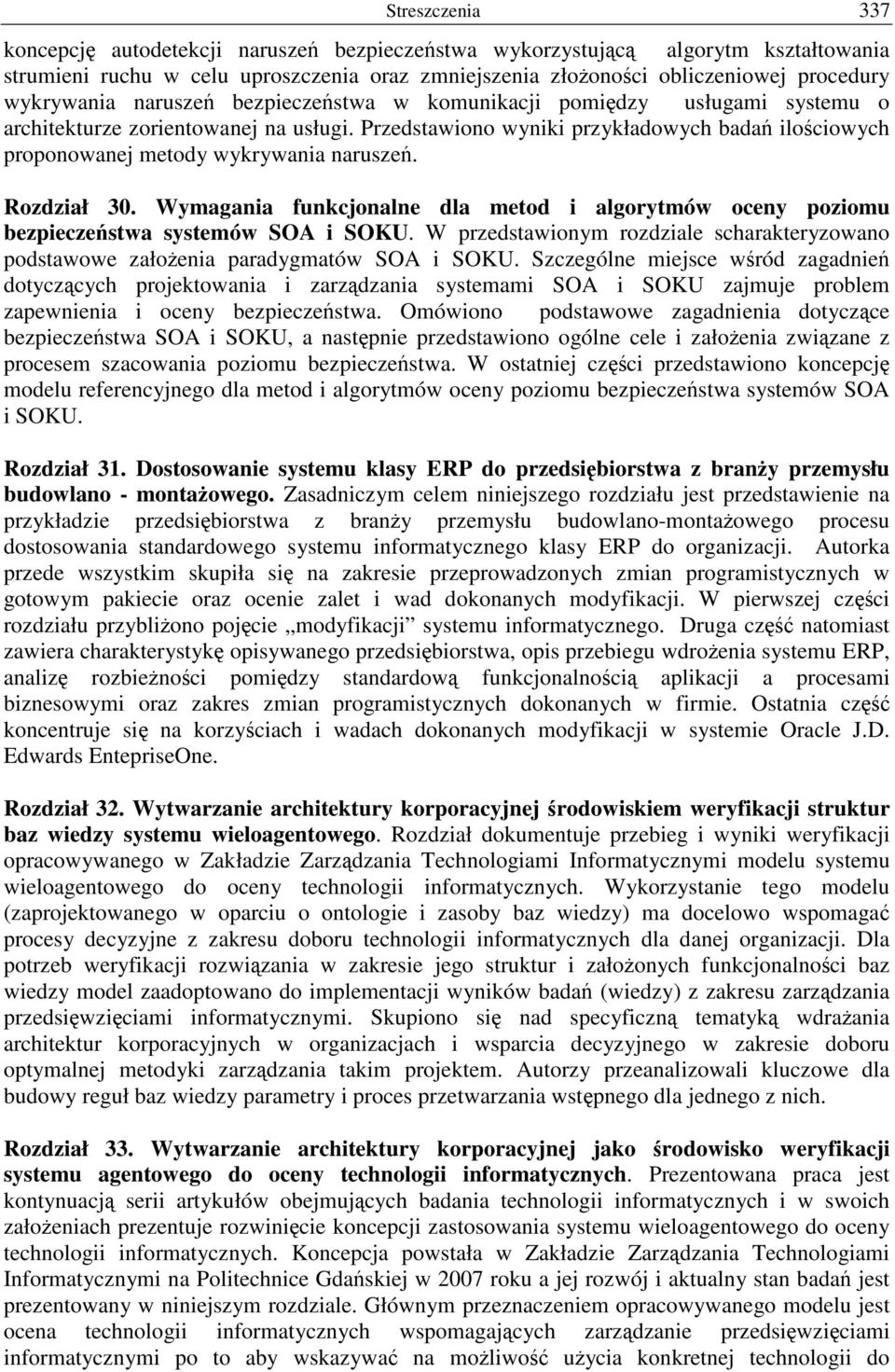 Rozdział 30. Wymagania funkcjonalne dla metod i algorytmów oceny poziomu bezpieczestwa systemów SOA i SOKU. W przedstawionym rozdziale scharakteryzowano podstawowe załoenia paradygmatów SOA i SOKU.