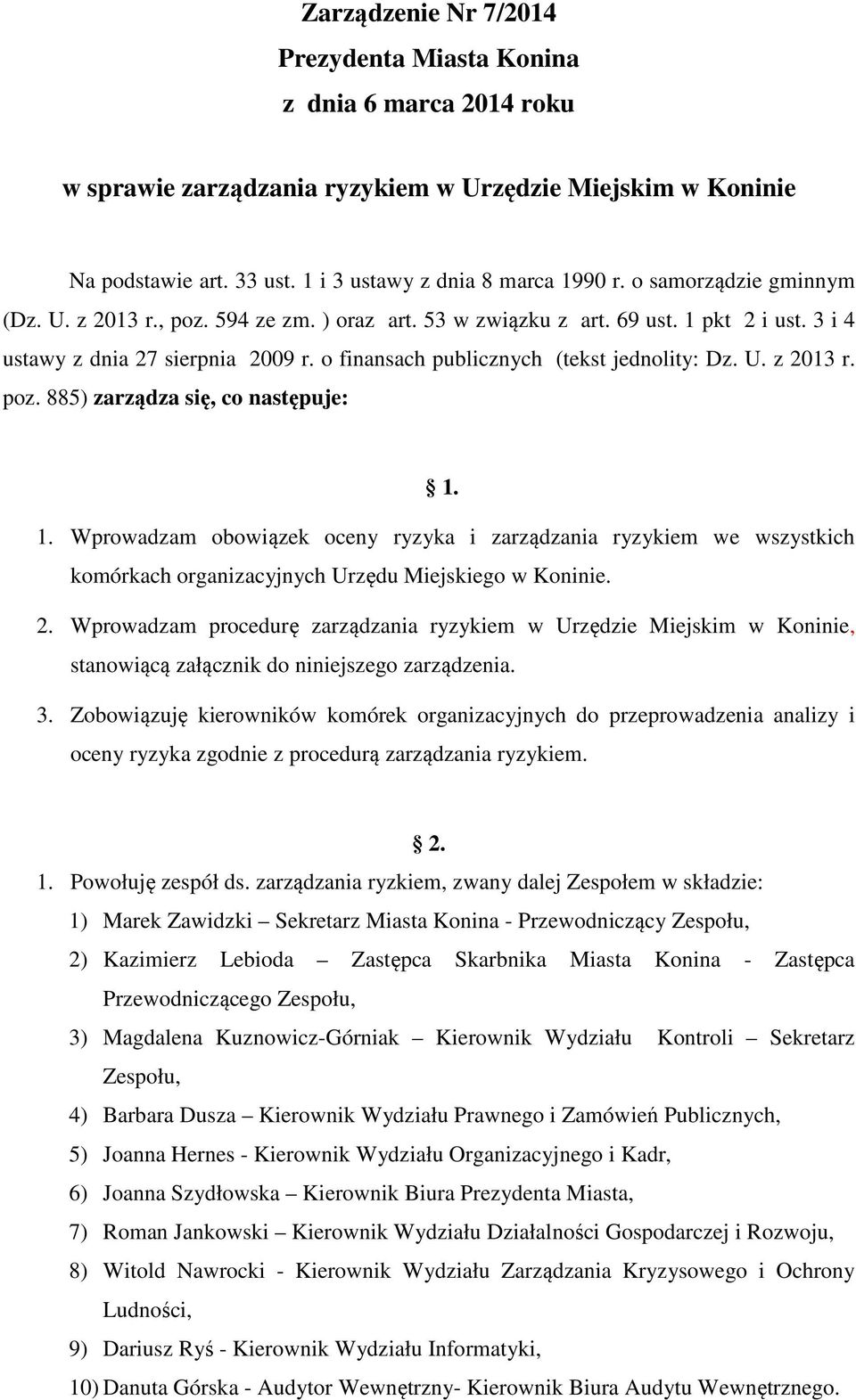 1. Wprowadzam obowiązek oceny ryzyka i zarządzania ryzykiem we wszystkich komórkach organizacyjnych Urzędu Miejskiego w Koninie. 2.