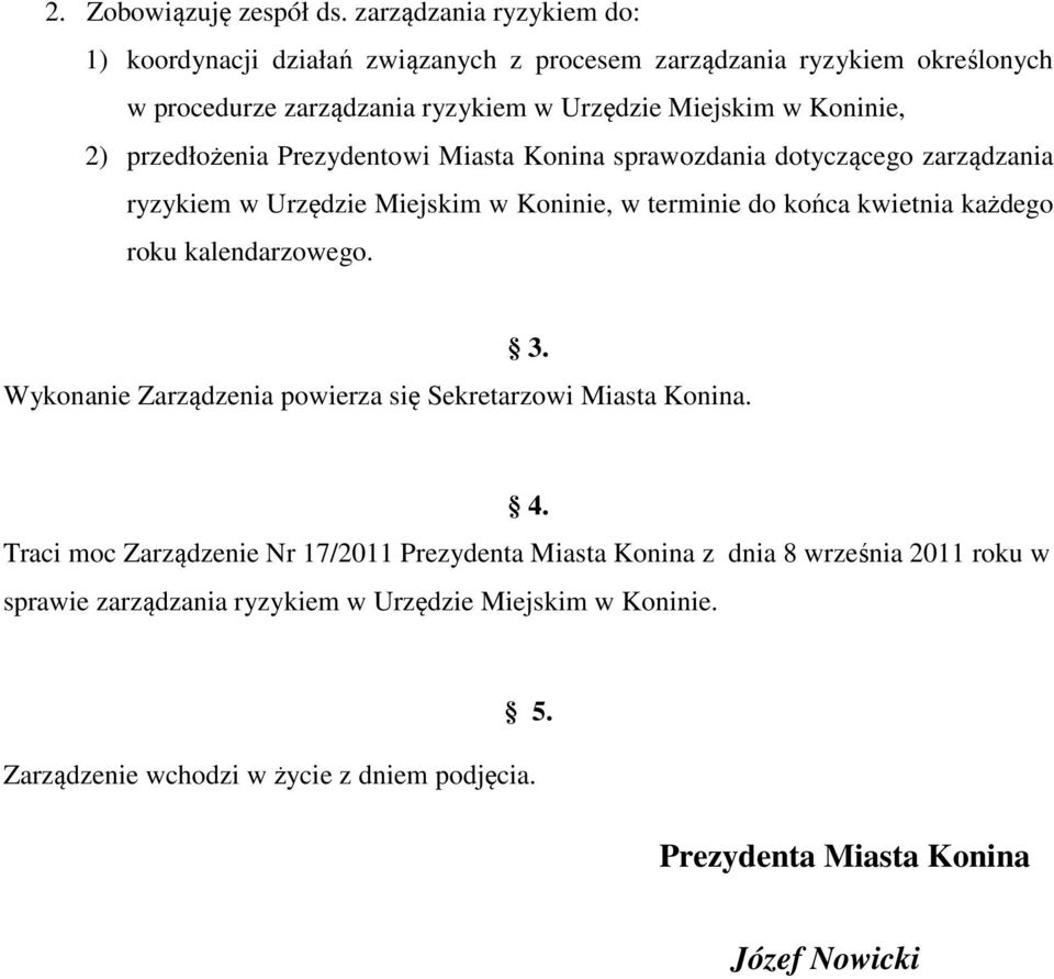 2) przedłożenia Prezydentowi Miasta Konina sprawozdania dotyczącego zarządzania ryzykiem w Urzędzie Miejskim w Koninie, w terminie do końca kwietnia każdego roku
