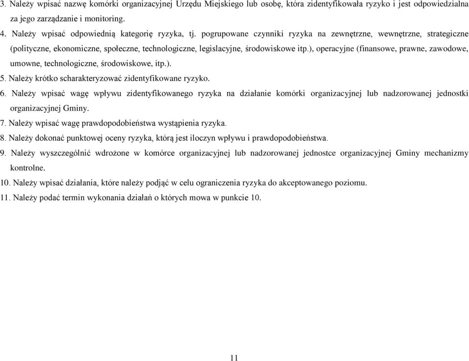 ), operacyjne (finansowe, prawne, zawodowe, umowne, technologiczne, środowiskowe, itp.). 5. Należy krótko scharakteryzować zidentyfikowane ryzyko. 6.