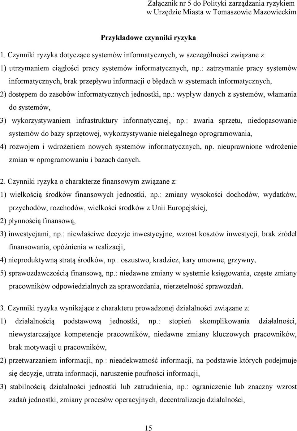 : zatrzymanie pracy systemów informatycznych, brak przepływu informacji o błędach w systemach informatycznych, 2) dostępem do zasobów informatycznych jednostki, np.