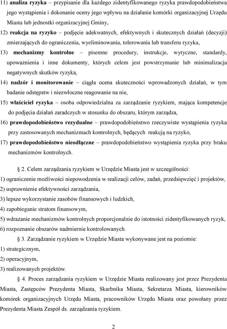 mechanizmy kontrolne pisemne procedury, instrukcje, wytyczne, standardy, upoważnienia i inne dokumenty, których celem jest powstrzymanie lub minimalizacja negatywnych skutków ryzyka, 14) nadzór i