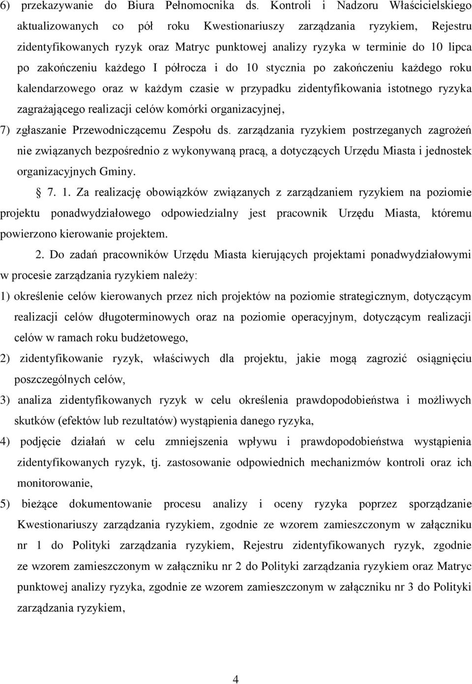 zakończeniu każdego I półrocza i do 10 stycznia po zakończeniu każdego roku kalendarzowego oraz w każdym czasie w przypadku zidentyfikowania istotnego ryzyka zagrażającego realizacji celów komórki