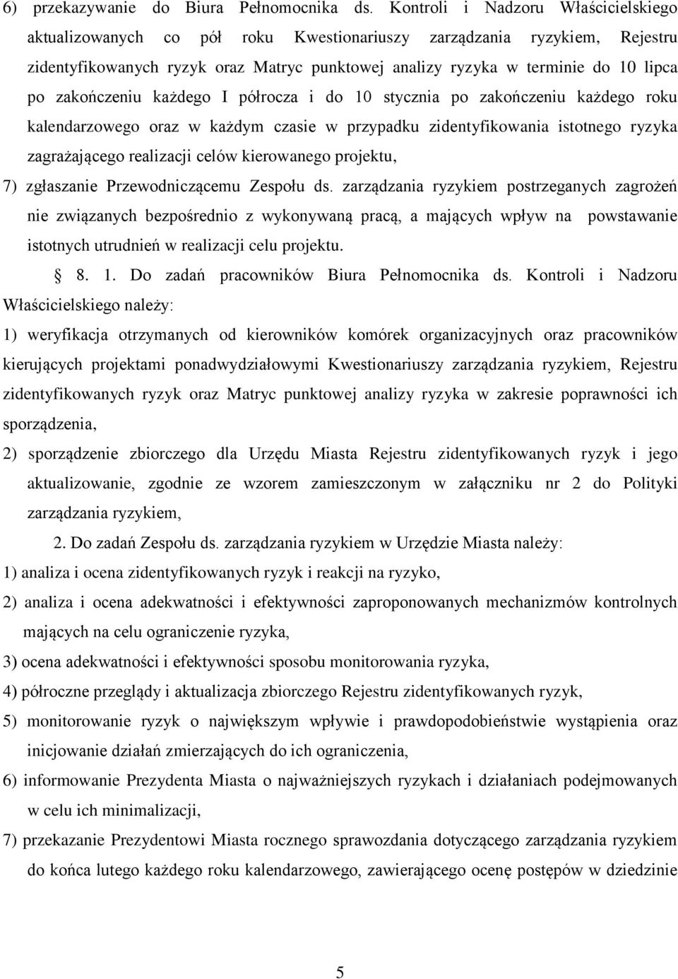 zakończeniu każdego I półrocza i do 10 stycznia po zakończeniu każdego roku kalendarzowego oraz w każdym czasie w przypadku zidentyfikowania istotnego ryzyka zagrażającego realizacji celów