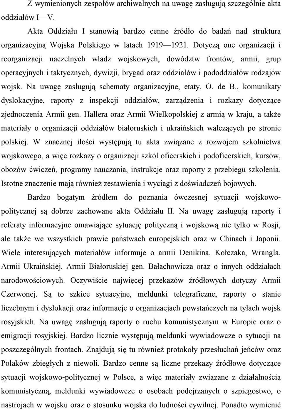 Dotyczą one organizacji i reorganizacji naczelnych władz wojskowych, dowództw frontów, armii, grup operacyjnych i taktycznych, dywizji, brygad oraz oddziałów i pododdziałów rodzajów wojsk.