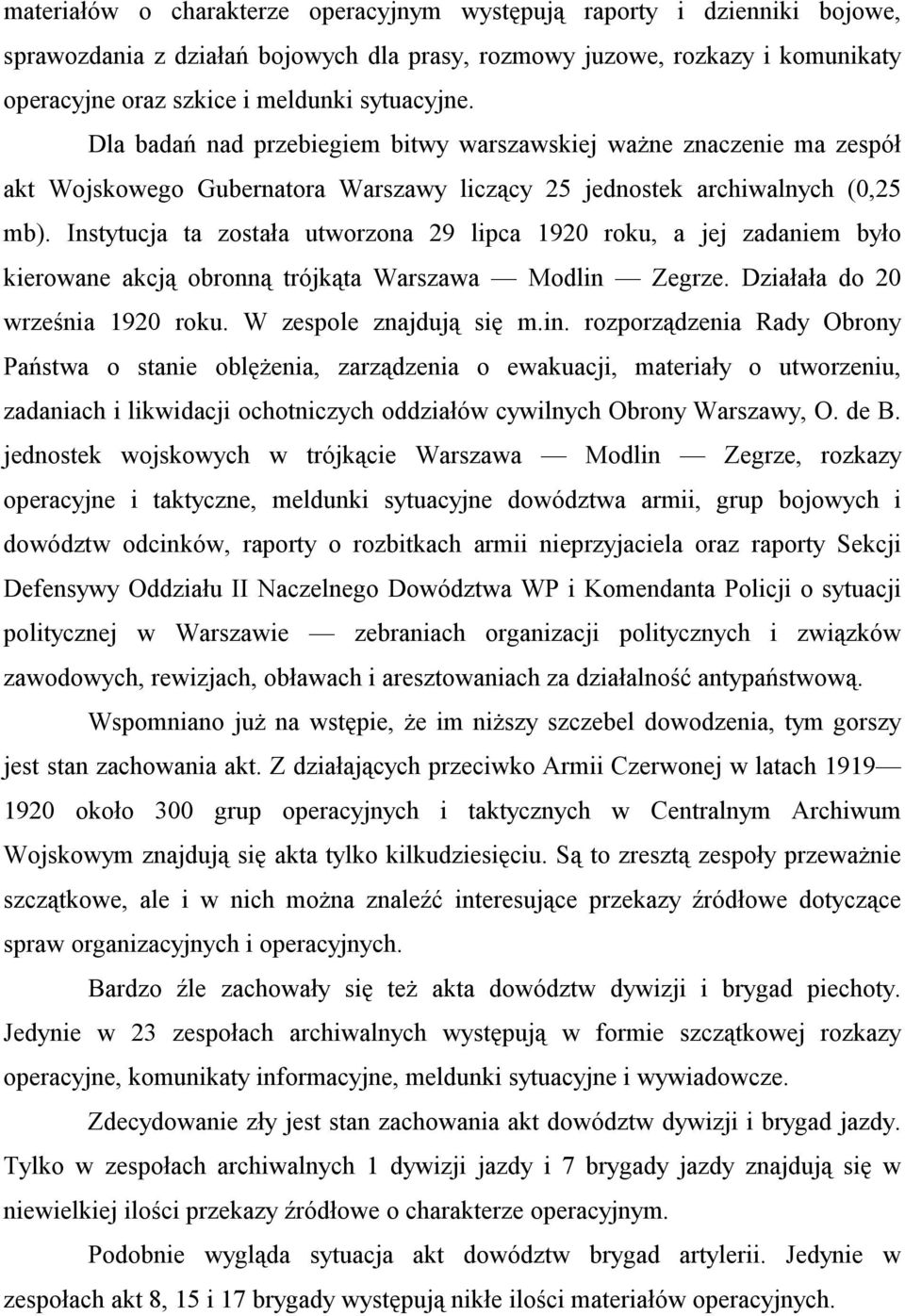 Instytucja ta została utworzona 29 lipca 1920 roku, a jej zadaniem było kierowane akcją obronną trójkąta Warszawa Modlin 