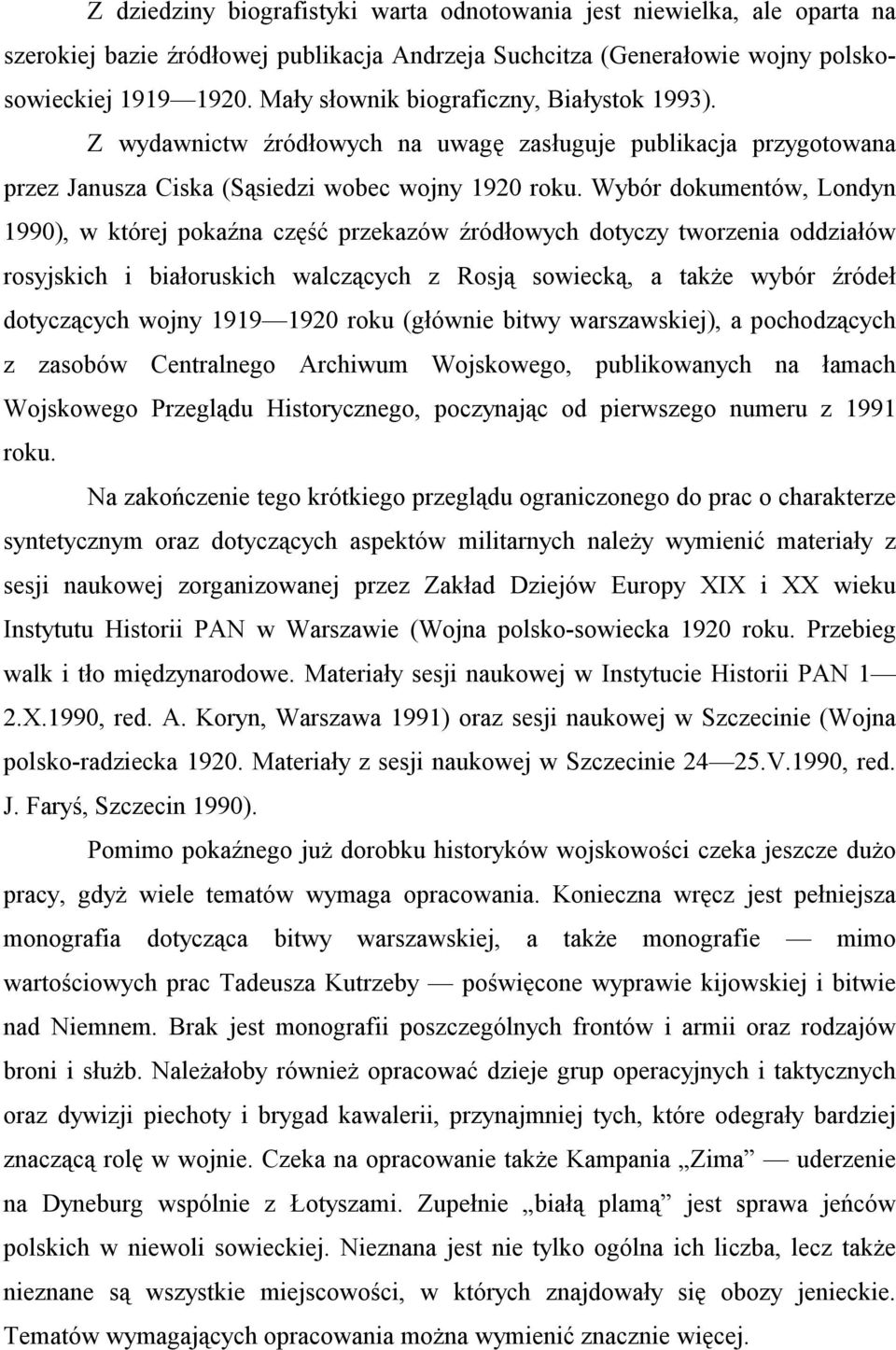 Wybór dokumentów, Londyn 1990), w której pokaźna część przekazów źródłowych dotyczy tworzenia oddziałów rosyjskich i białoruskich walczących z Rosją sowiecką, a także wybór źródeł dotyczących wojny