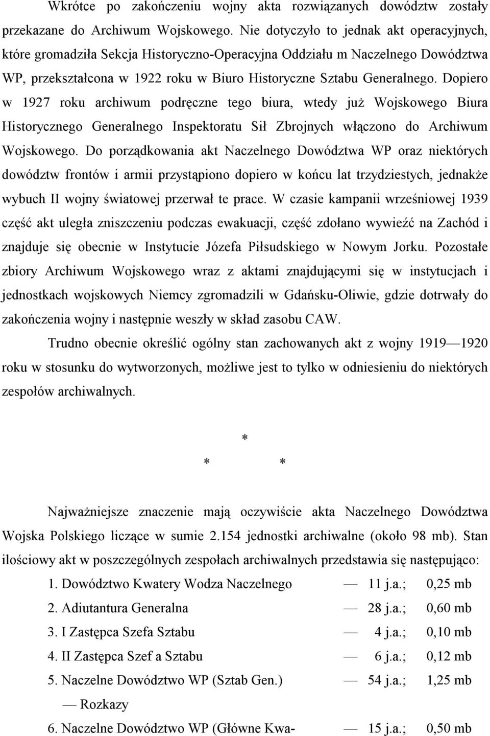 Dopiero w 1927 roku archiwum podręczne tego biura, wtedy już Wojskowego Biura Historycznego Generalnego Inspektoratu Sił Zbrojnych włączono do Archiwum Wojskowego.