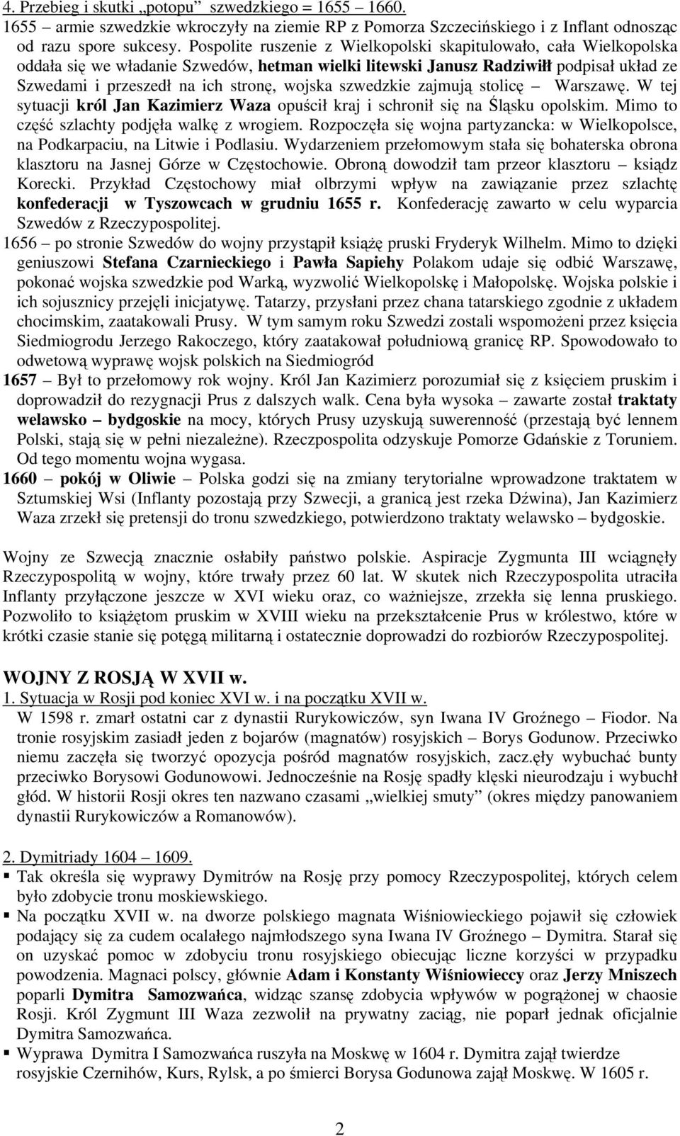 szwedzkie zajmują stolicę Warszawę. W tej sytuacji król Jan Kazimierz Waza opuścił kraj i schronił się na Śląsku opolskim. Mimo to część szlachty podjęła walkę z wrogiem.