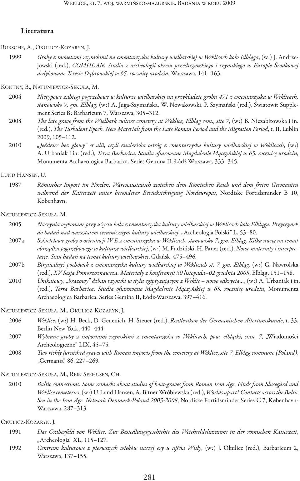 studia z archeologii okresu przedrzymskiego i rzymskiego w europie Środkowej dedykowane teresie Dąbrowskiej w 65. rocznicę urodzin, Warszawa, 141 163. KoNTNy, B., NATUNIEWIcZ-SEKUłA, M.