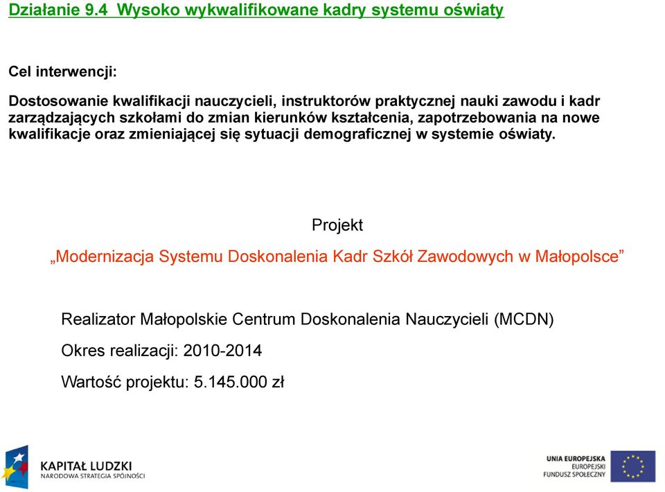 nauki zawodu i kadr zarządzających szkołami do zmian kierunków kształcenia, zapotrzebowania na nowe kwalifikacje oraz