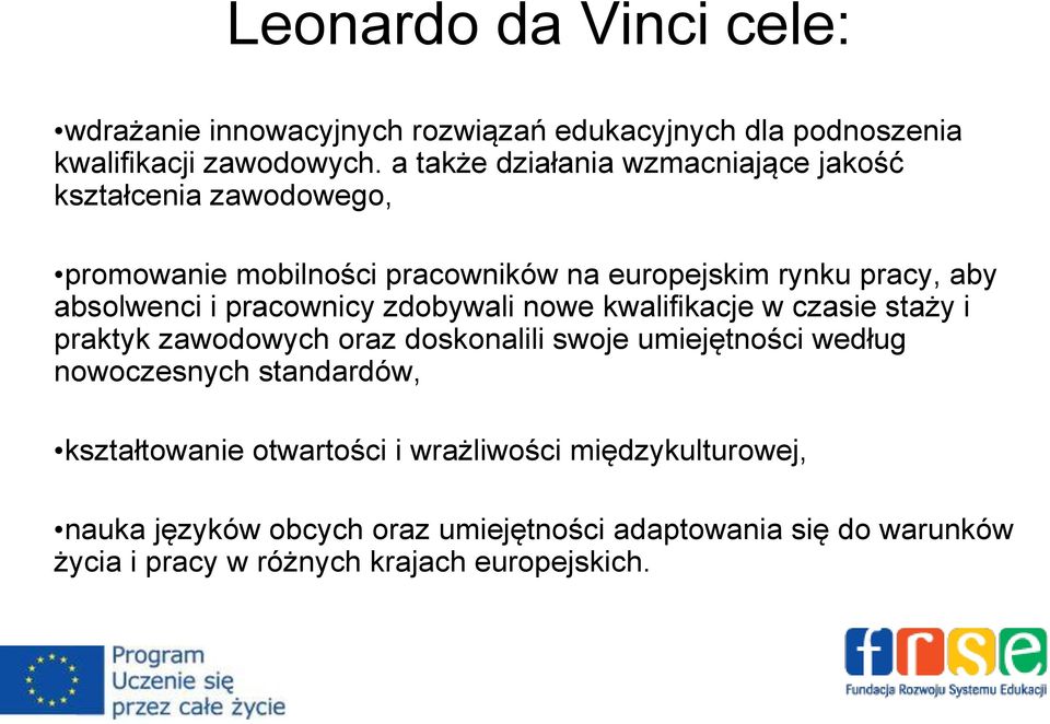 pracownicy zdobywali nowe kwalifikacje w czasie staży i praktyk zawodowych oraz doskonalili swoje umiejętności według nowoczesnych