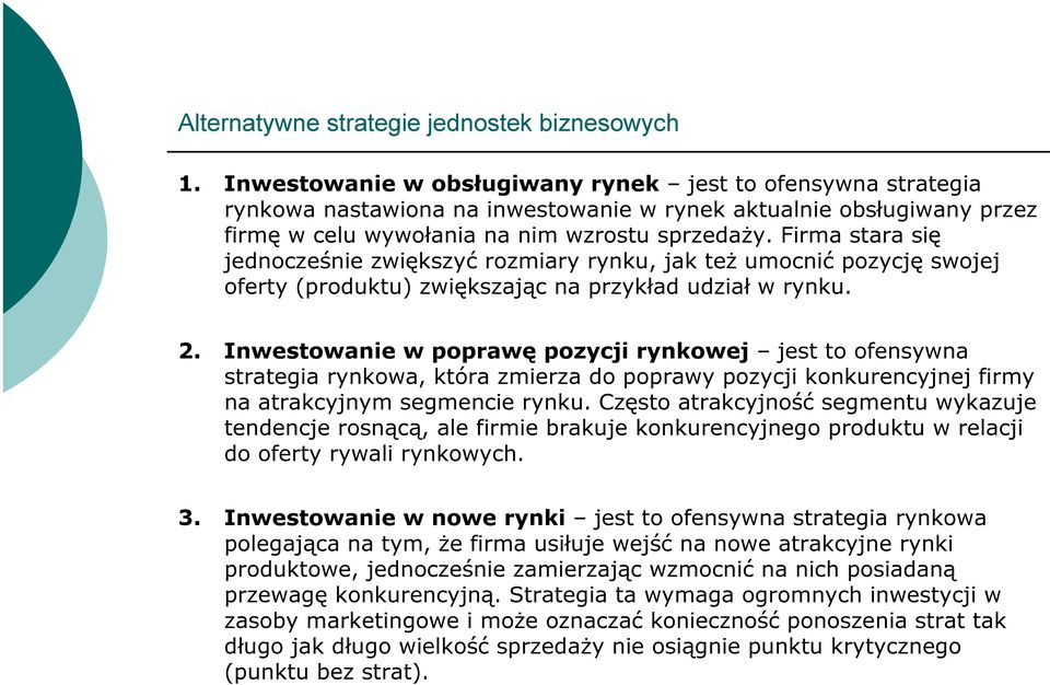 Firma stara się jednocześnie zwiększyć rozmiary rynku, jak też umocnić pozycję swojej oferty (produktu) zwiększając na przykład udział w rynku. 2.