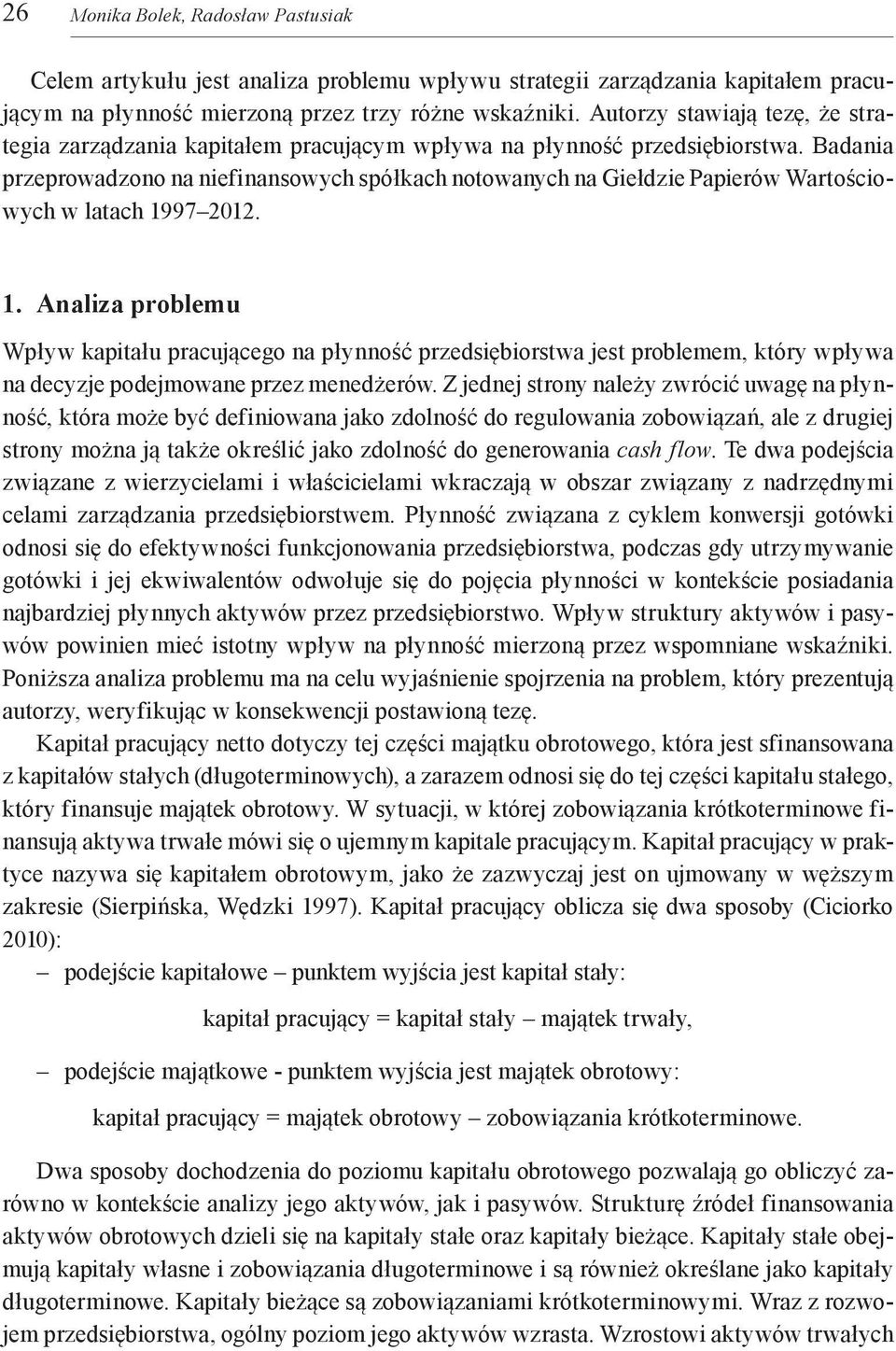 Badania przeprowadzono na niefinansowych spółkach notowanych na Giełdzie Papierów Wartościowych w latach 19