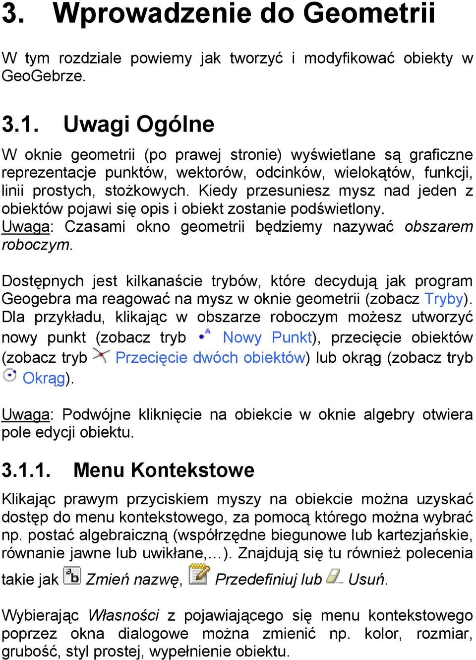 Kiedy przesuniesz mysz nad jeden z obiektów pojawi się opis i obiekt zostanie podświetlony. Uwaga: Czasami okno geometrii będziemy nazywać obszarem roboczym.