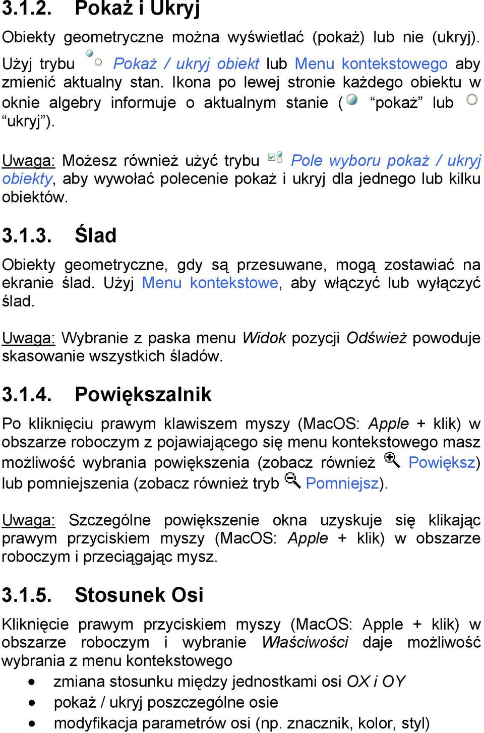 Uwaga: Możesz również użyć trybu Pole wyboru pokaż / ukryj obiekty, aby wywołać polecenie pokaż i ukryj dla jednego lub kilku obiektów. 3.