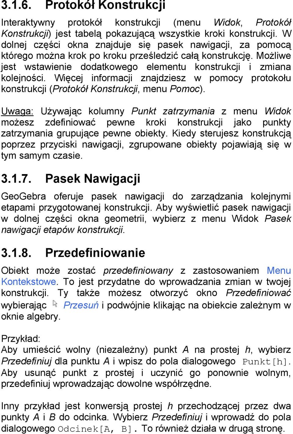 Więcej informacji znajdziesz w pomocy protokołu konstrukcji (Protokół Konstrukcji, menu Pomoc).