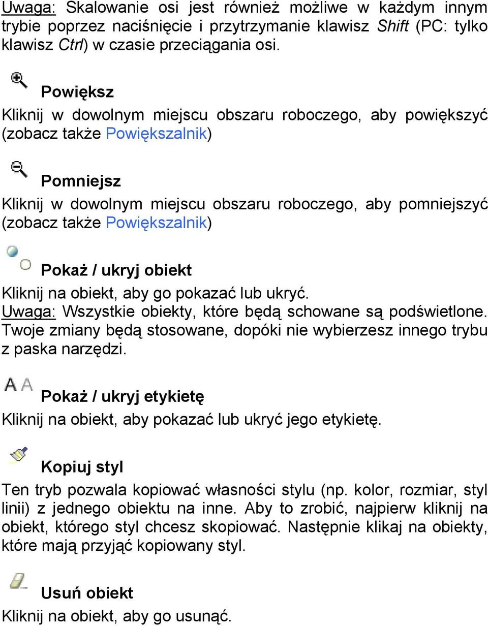 Pokaż / ukryj obiekt Kliknij na obiekt, aby go pokazać lub ukryć. Uwaga: Wszystkie obiekty, które będą schowane są podświetlone.