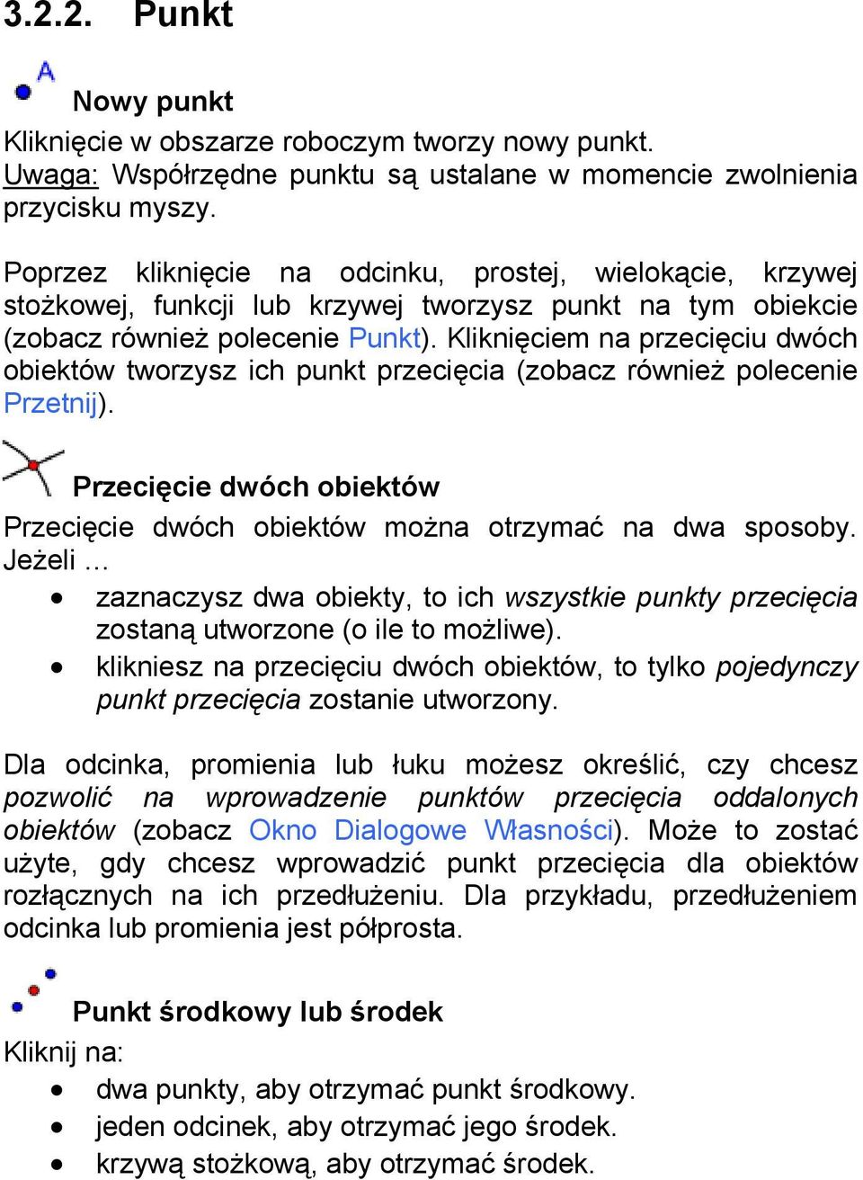 Kliknięciem na przecięciu dwóch obiektów tworzysz ich punkt przecięcia (zobacz również polecenie Przetnij). Przecięcie dwóch obiektów Przecięcie dwóch obiektów można otrzymać na dwa sposoby.