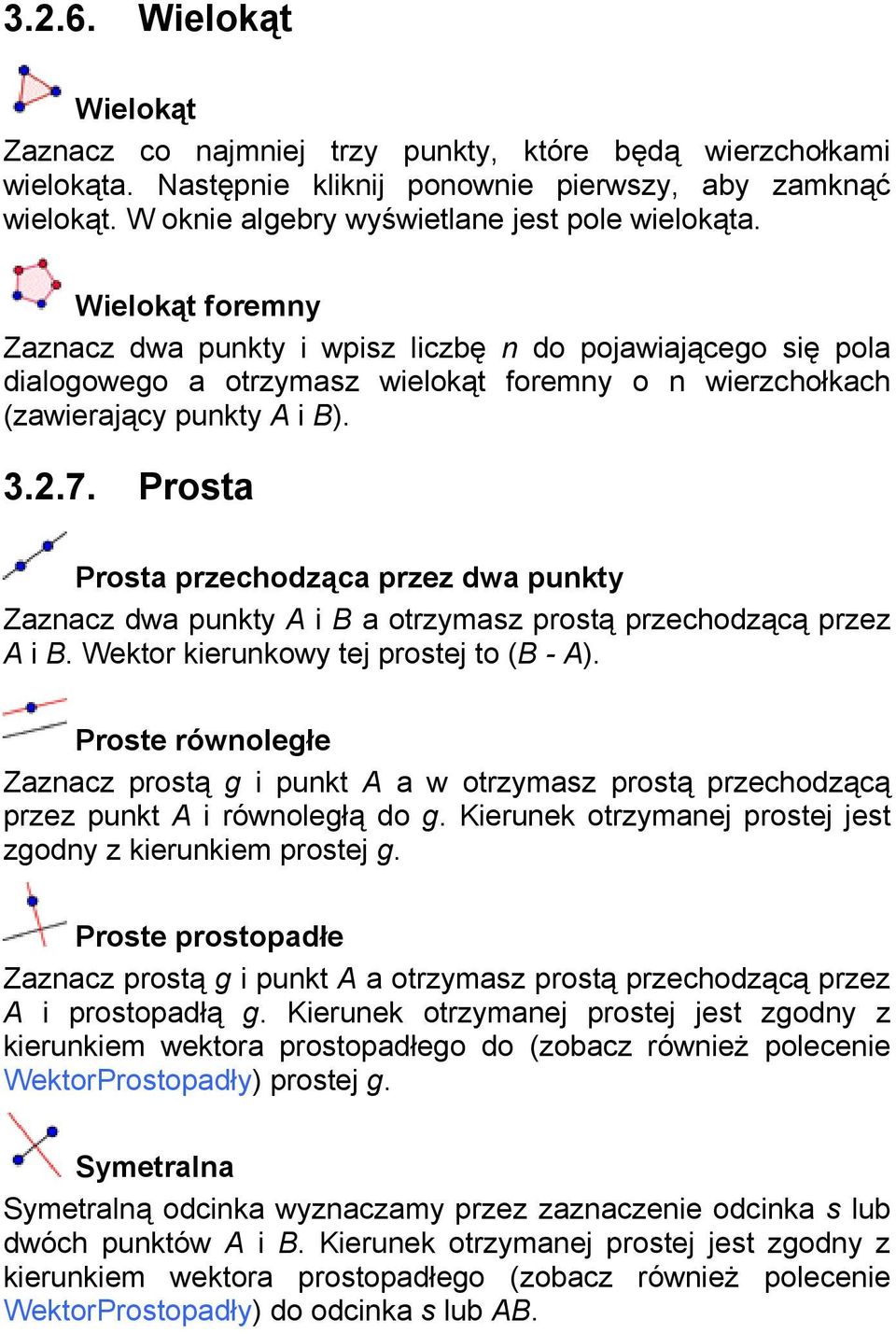 Wielokąt foremny Zaznacz dwa punkty i wpisz liczbę n do pojawiającego się pola dialogowego a otrzymasz wielokąt foremny o n wierzchołkach (zawierający punkty A i B). 3.2.7.