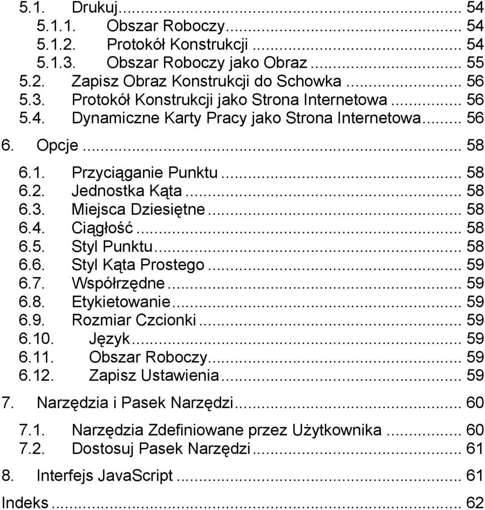 .. 58 6.6. Styl Kąta Prostego... 59 6.7. Współrzędne... 59 6.8. Etykietowanie... 59 6.9. Rozmiar Czcionki... 59 6.10. Język... 59 6.11. Obszar Roboczy... 59 6.12. Zapisz Ustawienia... 59 7.