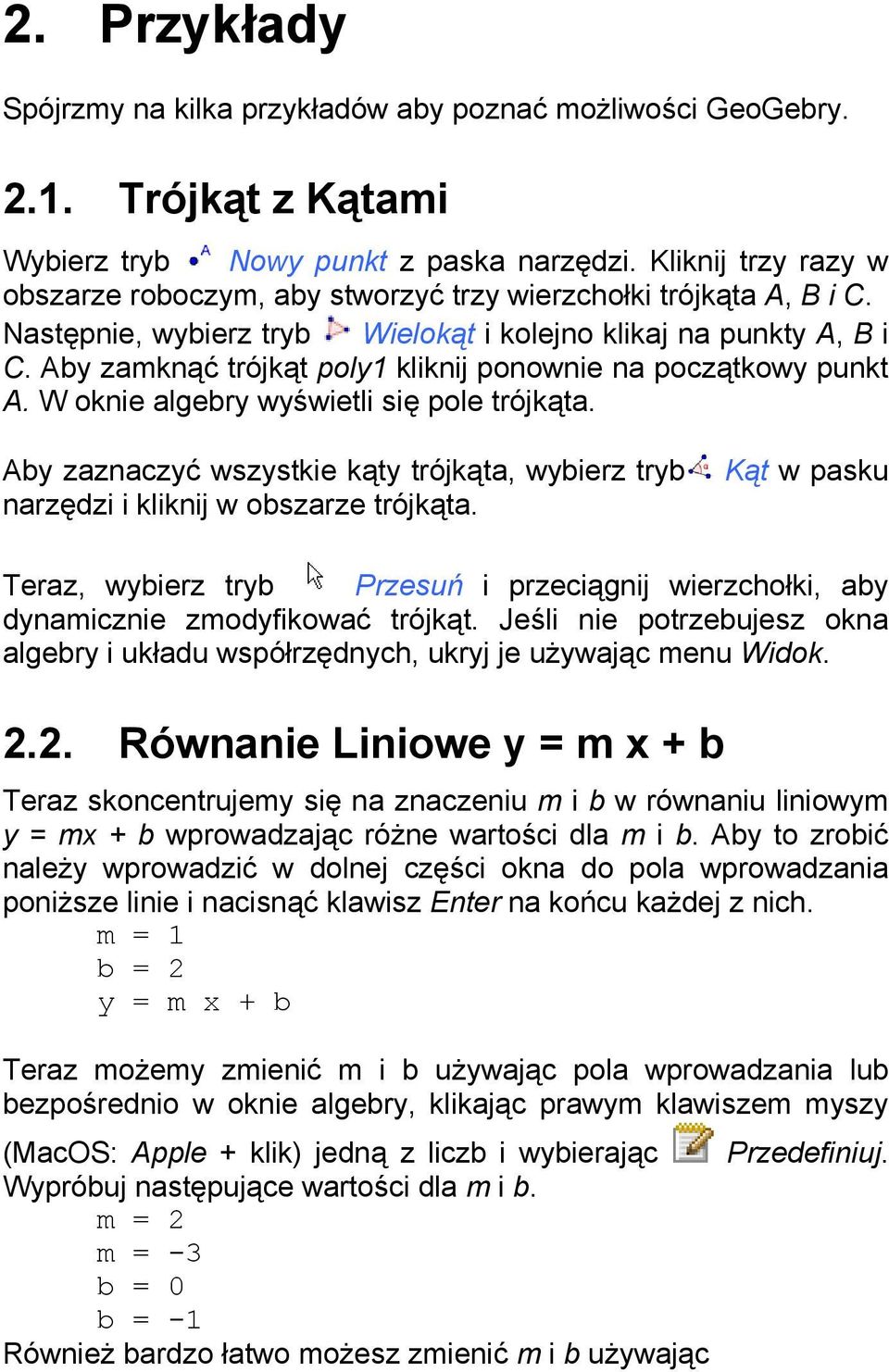 Aby zamknąć trójkąt poly1 kliknij ponownie na początkowy punkt A. W oknie algebry wyświetli się pole trójkąta.