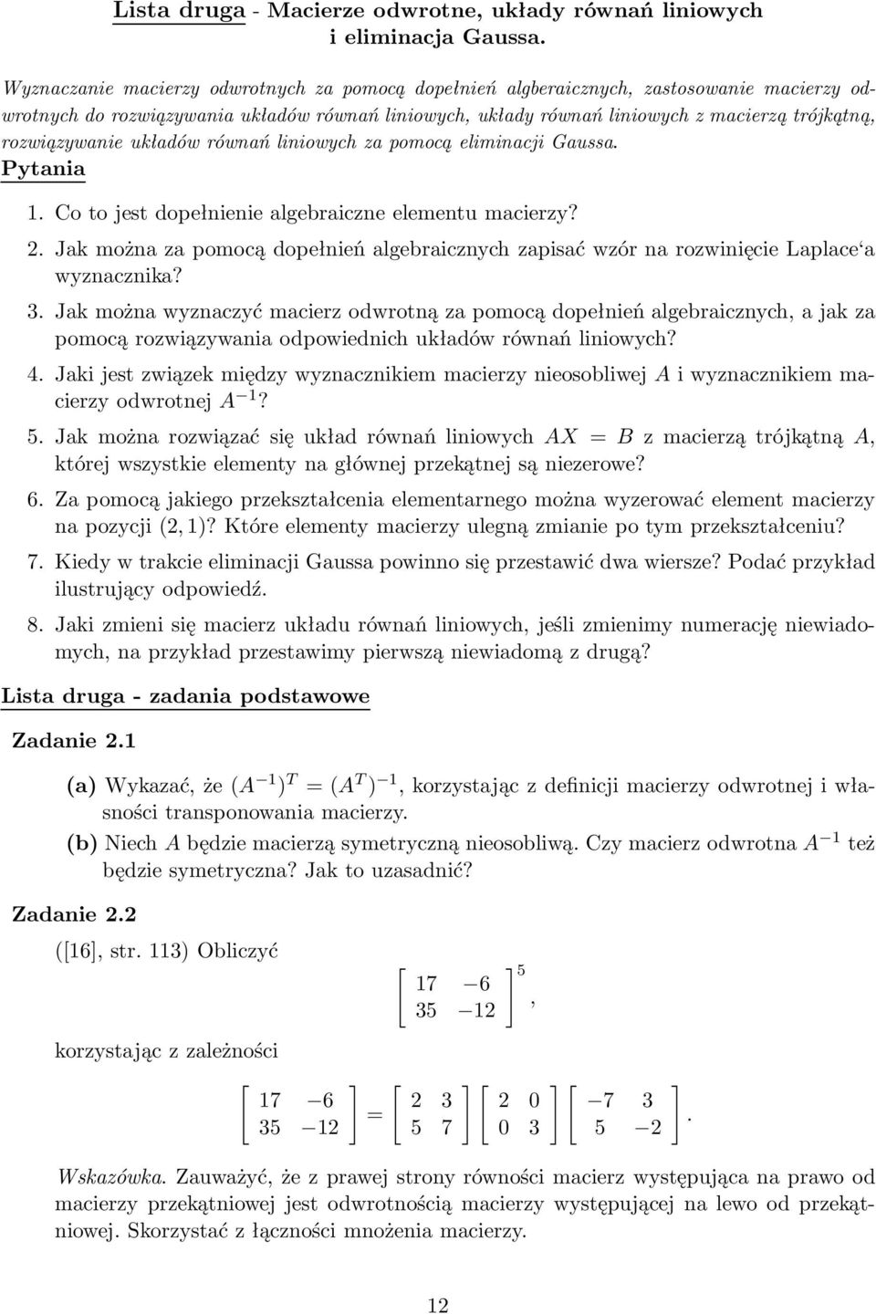 rozwiązywanie układów równań liniowych za pomocą eliminacji Gaussa. Pytania 1. Co to jest dopełnienie algebraiczne elementu macierzy? 2.