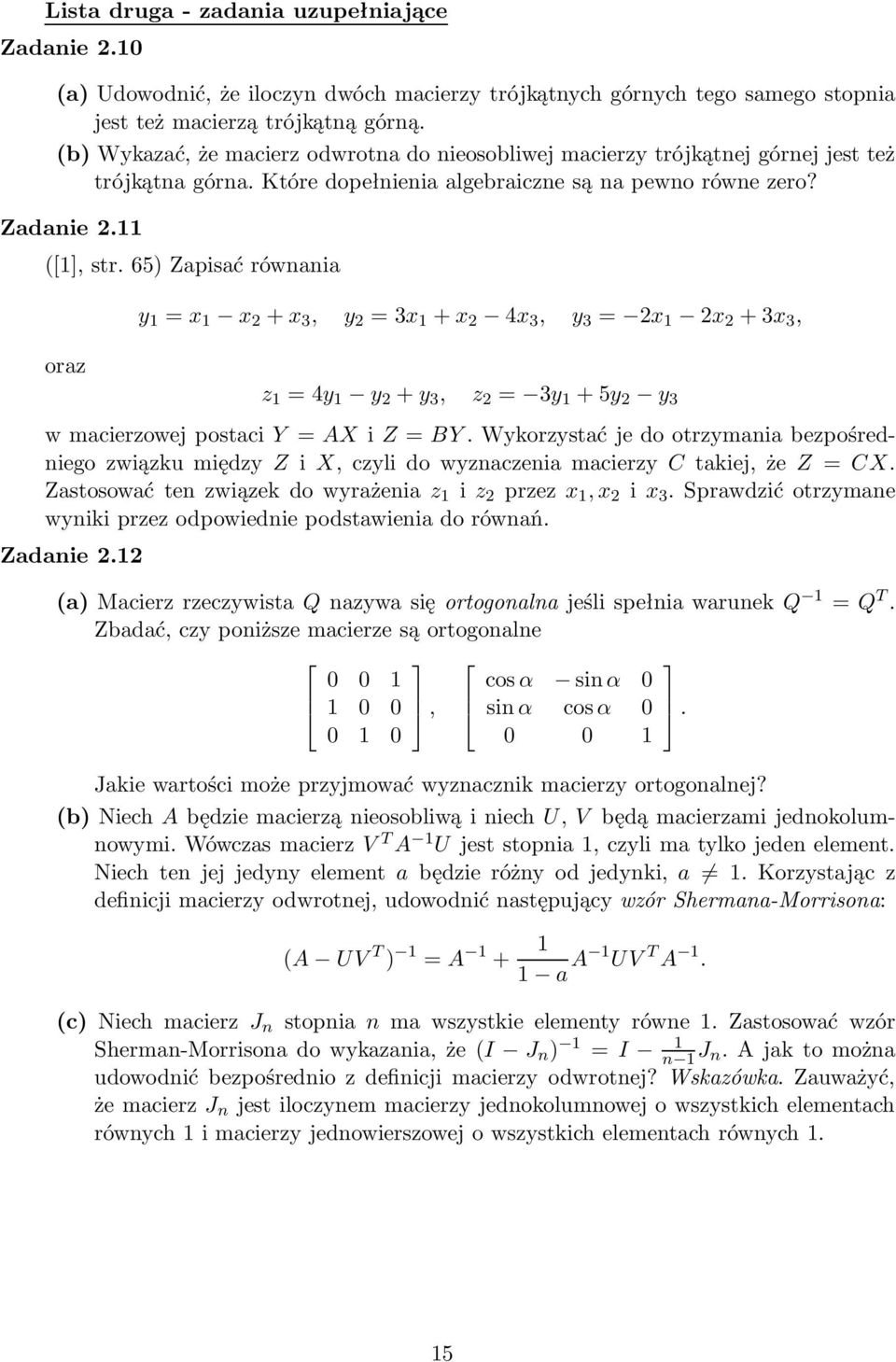 65) Zapisać równania oraz y 1 =x 1 x 2 +x 3, y 2 =3x 1 +x 2 4x 3, y 3 = 2x 1 2x 2 +3x 3, z 1 =4y 1 y 2 +y 3, z 2 = 3y 1 +5y 2 y 3 wmacierzowejpostaciy=axiz=by.