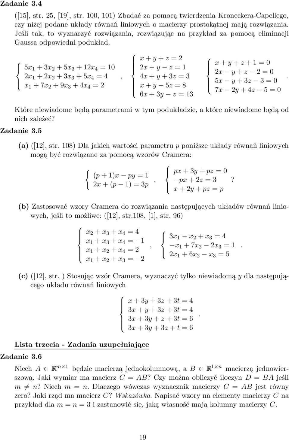 5x 1 +3x 2 +5x 3 +12x 4 =10 2x 1 +2x 2 +3x 3 +5x 4 =4 x 1 +7x 2 +9x 3 +4x 4 =2, x+y+z=2 2x y z=1 4x+y+3z=3 x+y 5z=8 6x+3y z=13 x+y+z+1=0 2x y+z 2=0 5x y+3z 3=0 7x 2y+4z 5=0 Które niewiadome będą