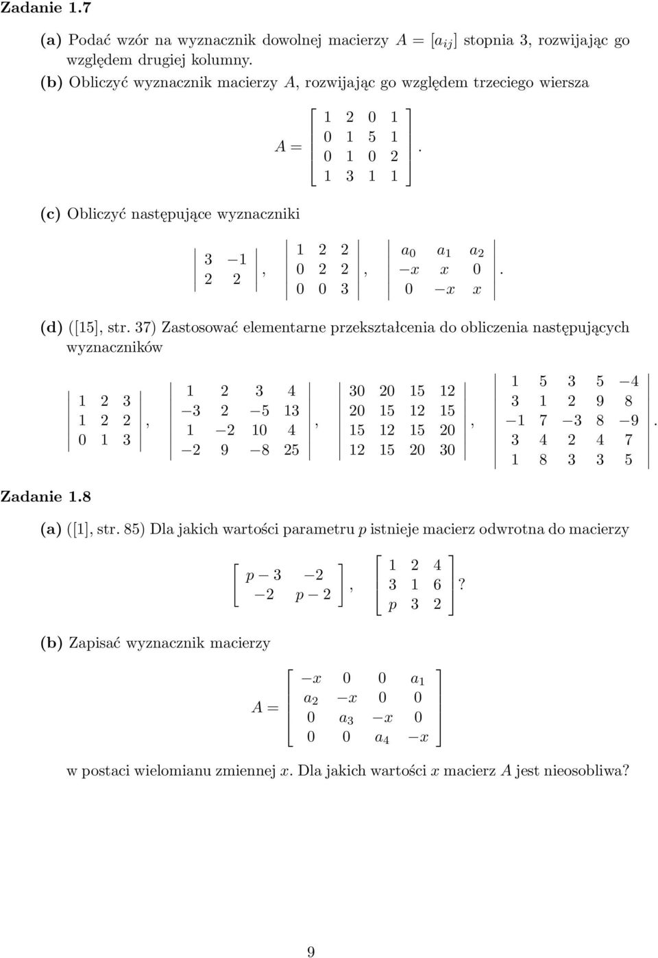 (c) Obliczyć następujące wyznaczniki 3 1 2 2, 1 2 2 0 2 2 0 0 3, a 0 a 1 a 2 x x 0 0 x x. (d)([15], str. 37) Zastosować elementarne przekształcenia do obliczenia następujących wyznaczników Zadanie 1.