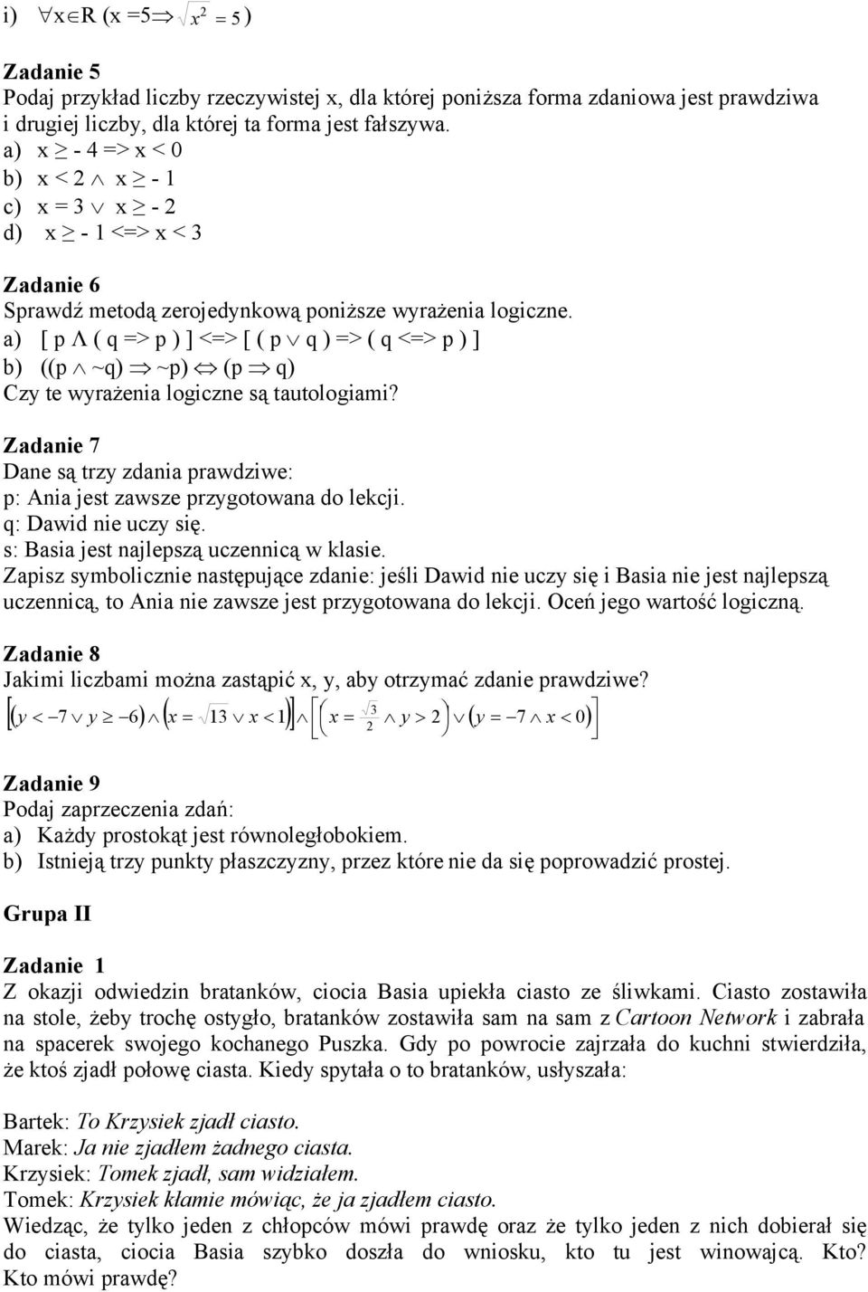 a) [ p Λ ( q => p ) ] <=> [ ( p q ) => ( q <=> p ) ] b) ((p ~q) ~p) (p q) Czy te wyrażenia logiczne są tautologiami?