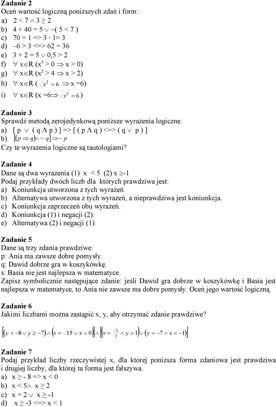 a) [ p ( q Λ p ) ] => [ ( p Λ q ) <=> ( q p ) ] b) p q ~ q ~ p Czy te wyrażenia logiczne są tautologiami?