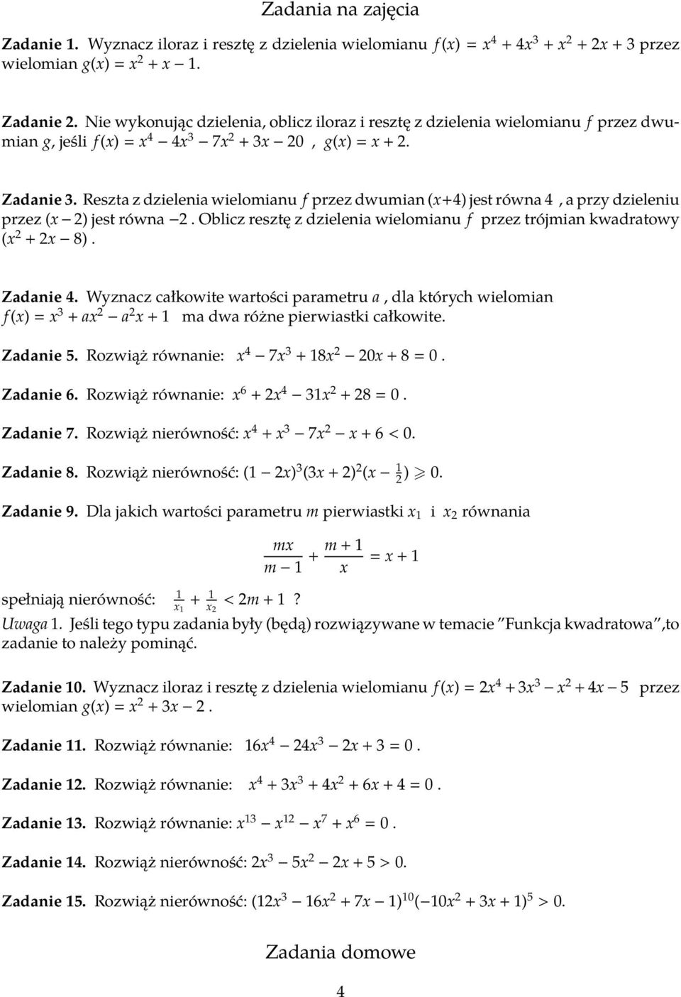 Reszta z dzielenia wielomianu f przez dwumian (x+4) jest równa 4, a przy dzieleniu przez (x 2) jest równa 2. Oblicz resztę z dzielenia wielomianu f przez trójmian kwadratowy (x 2 + 2x 8). Zadanie 4.