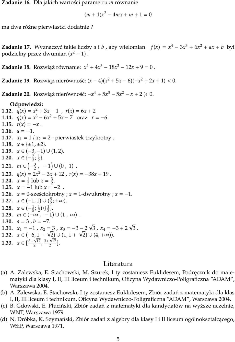 Rozwiąż nierówność: (x 4)(x 2 + 5x 6)( x 2 + 2x + 1) < 0. Zadanie 20. Rozwiąż nierówność: x 4 + 5x 3 5x 2 x + 2 0. Odpowiedzi: 1.12. q(x) = x 2 + 3x 1, r(x) = 6x + 2 1.14.