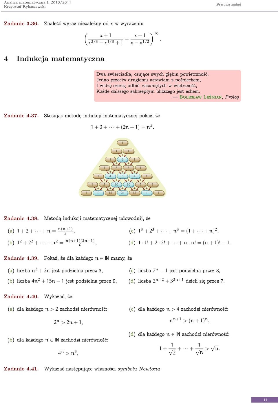 jest echem. Bolesław Leśmia Prolog Zadaie 4.37. Stosując metodę idukcji matematyczej pokaż że + 3 + + =. + + + 3 3 + + 4 6 + + + 5 0 0 + + + 6 5 0 + 4 + 5 + 5 + 6 Zadaie 4.38.