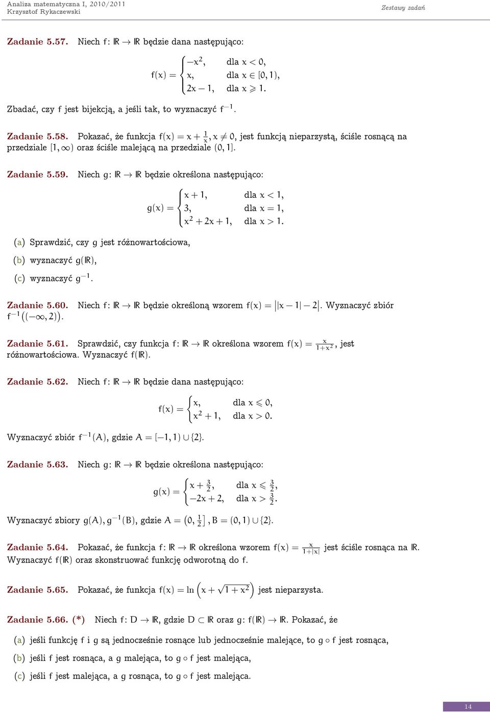 Niech g: R R będzie określoa astępująco: + dla < g = 3 dla = + + dla >. a Sprawdzić czy g jest różowartościowa b wyzaczyć gr c wyzaczyć g. Zadaie 5.60. f. Niech f: R R będzie określoą wzorem f =.