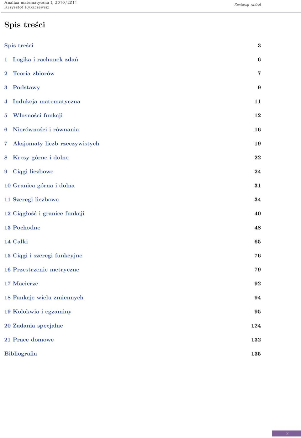 0 Graica góra i dola 3 Szeregi liczbowe 34 Ciągłość i graice fukcji 40 3 Pochode 48 4 Całki 65 5 Ciągi i szeregi fukcyje 76 6
