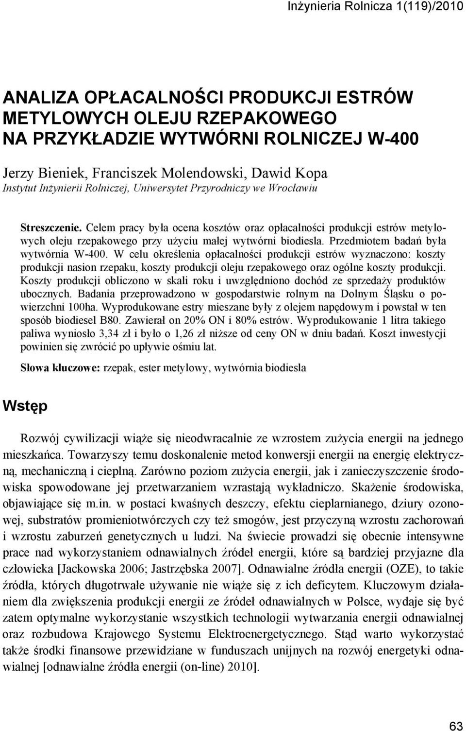 Celem pracy była ocena kosztów oraz opłacalności produkcji estrów metylowych oleju rzepakowego przy użyciu małej wytwórni biodiesla. Przedmiotem badań była wytwórnia W-400.