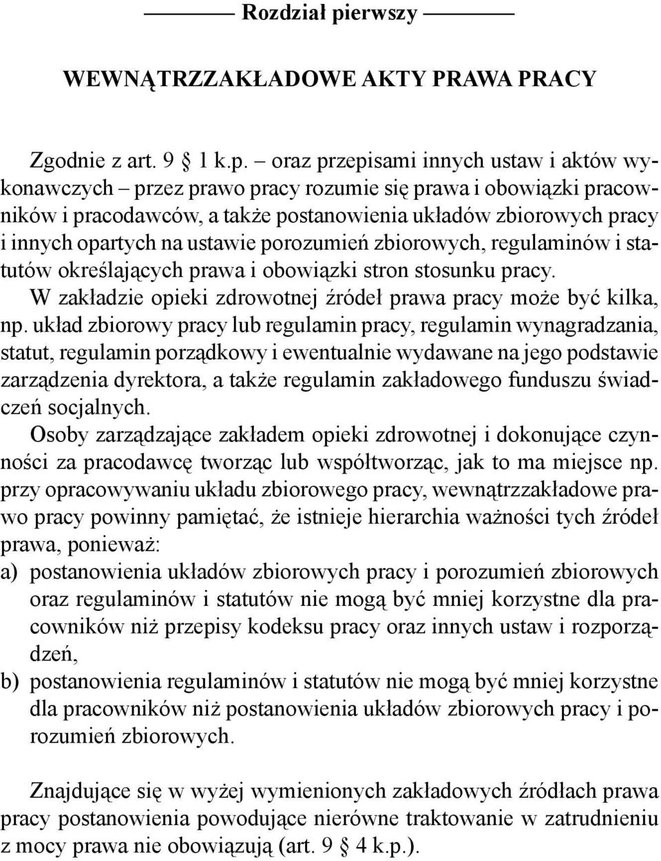 oraz przepisami innych ustaw i aktów wykonawczych przez prawo pracy rozumie się prawa i obowiązki pracowników i pracodawców, a także postanowienia układów zbiorowych pracy i innych opartych na