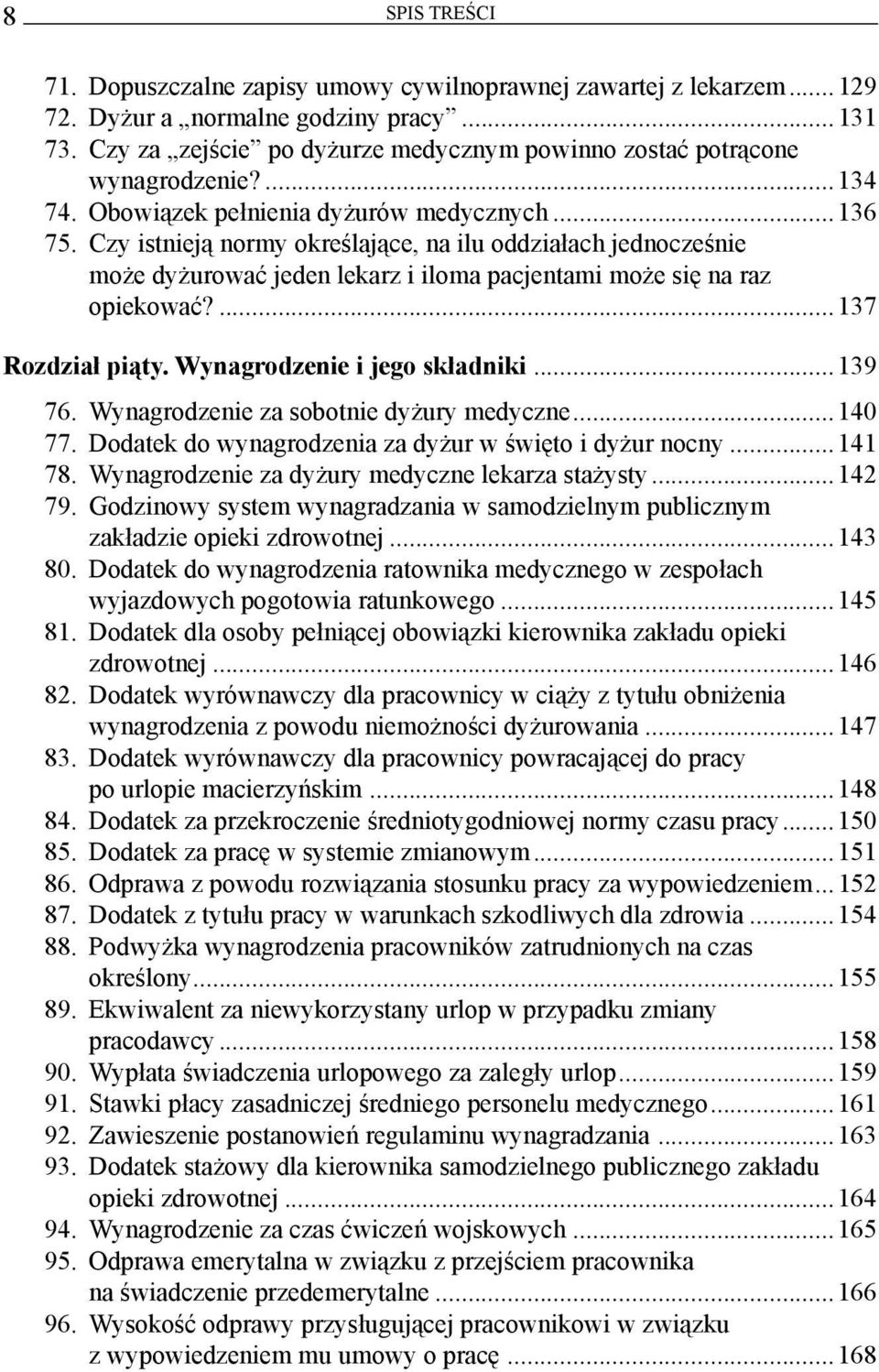 Czy istnieją normy określające, na ilu oddziałach jednocześnie może dyżurować jeden lekarz i iloma pacjentami może się na raz opiekować?...137 Rozdział piąty. Wynagrodzenie i jego składniki...139 76.