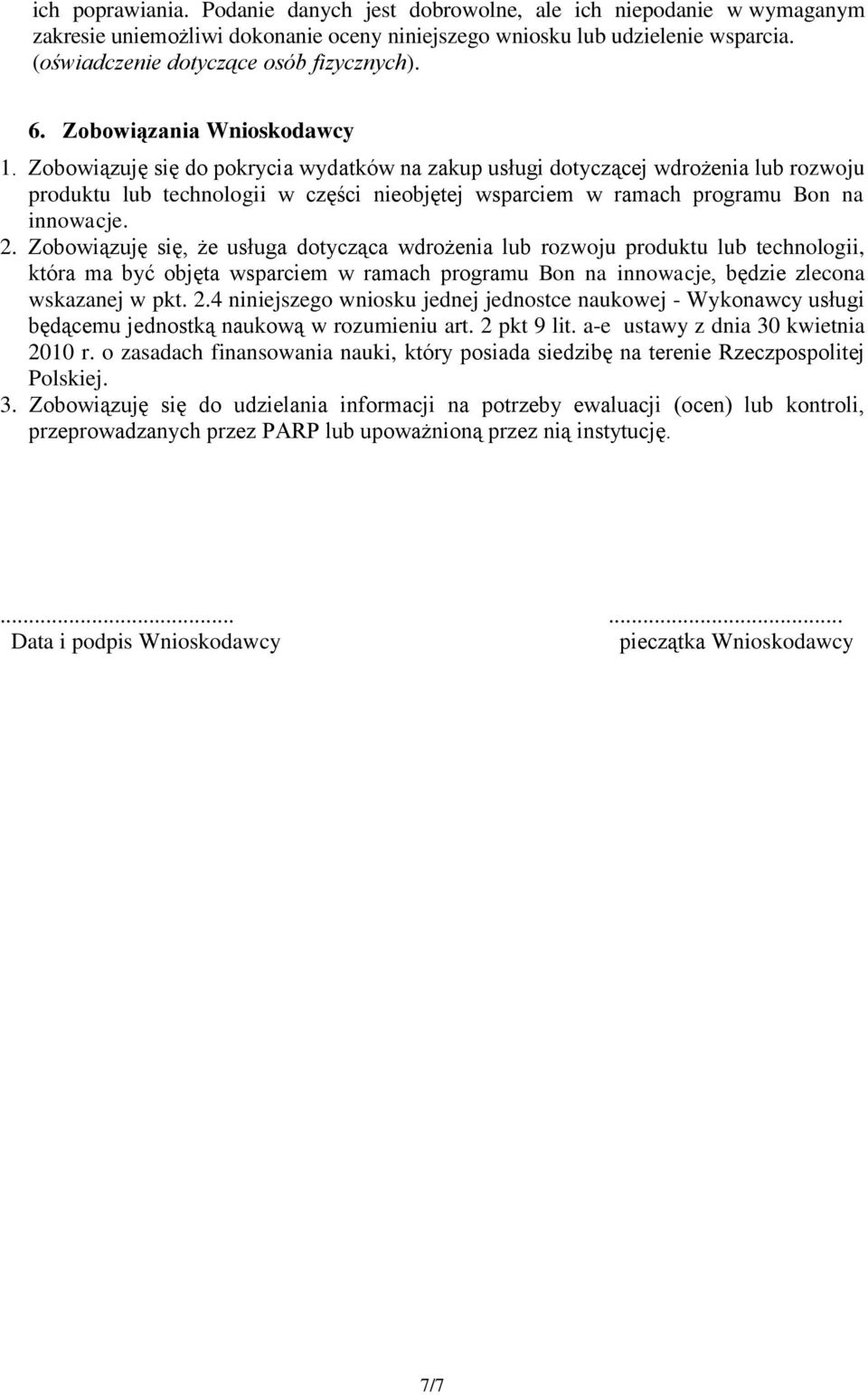 Zobowiązuję się do pokrycia wydatków na zakup usługi dotyczącej wdrożenia lub rozwoju produktu lub technologii w części nieobjętej wsparciem w ramach programu Bon na innowacje. 2.