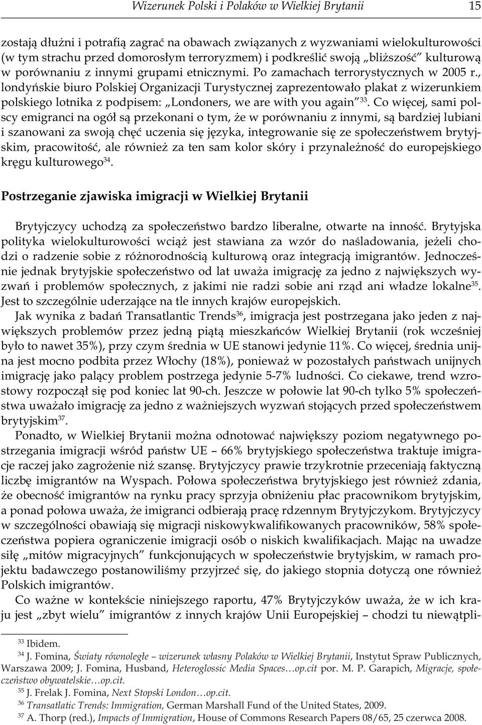 , londyńskie biuro Polskiej Organizacji Turystycznej zaprezentowało plakat z wizerunkiem polskiego lotnika z podpisem: Londoners, we are with you again 33.