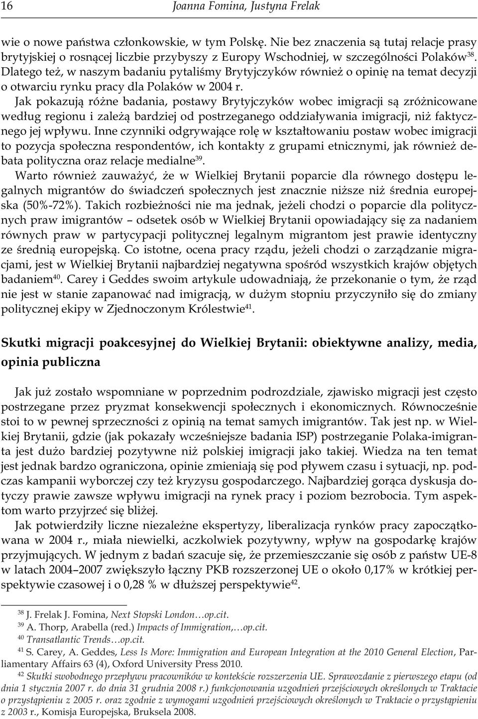 Dlatego też, w naszym badaniu pytaliśmy Brytyjczyków również o opinię na temat decyzji o otwarciu rynku pracy dla Polaków w 2004 r.