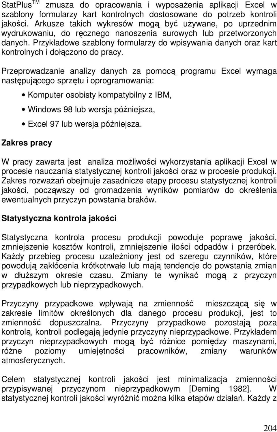 Przykładowe szablony formularzy do wpisywania danych oraz kart kontrolnych i dołączono do pracy.