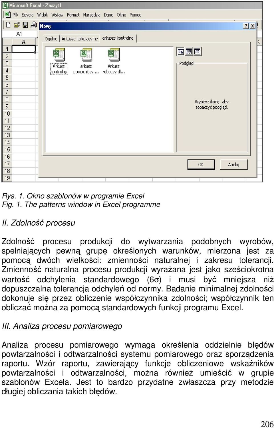 tolerancji. Zmienność naturalna procesu produkcji wyraŝana jest jako sześciokrotna wartość odchylenia standardowego (6σ) i musi być mniejsza niŝ dopuszczalna tolerancja odchyleń od normy.