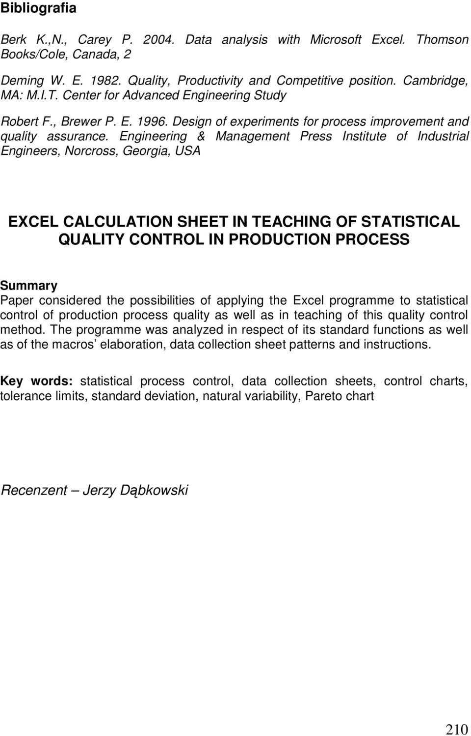 Engineering & Management Press Institute of Industrial Engineers, Norcross, Georgia, USA EXCEL CALCULATION SHEET IN TEACHING OF STATISTICAL QUALITY CONTROL IN PRODUCTION PROCESS Summary Paper