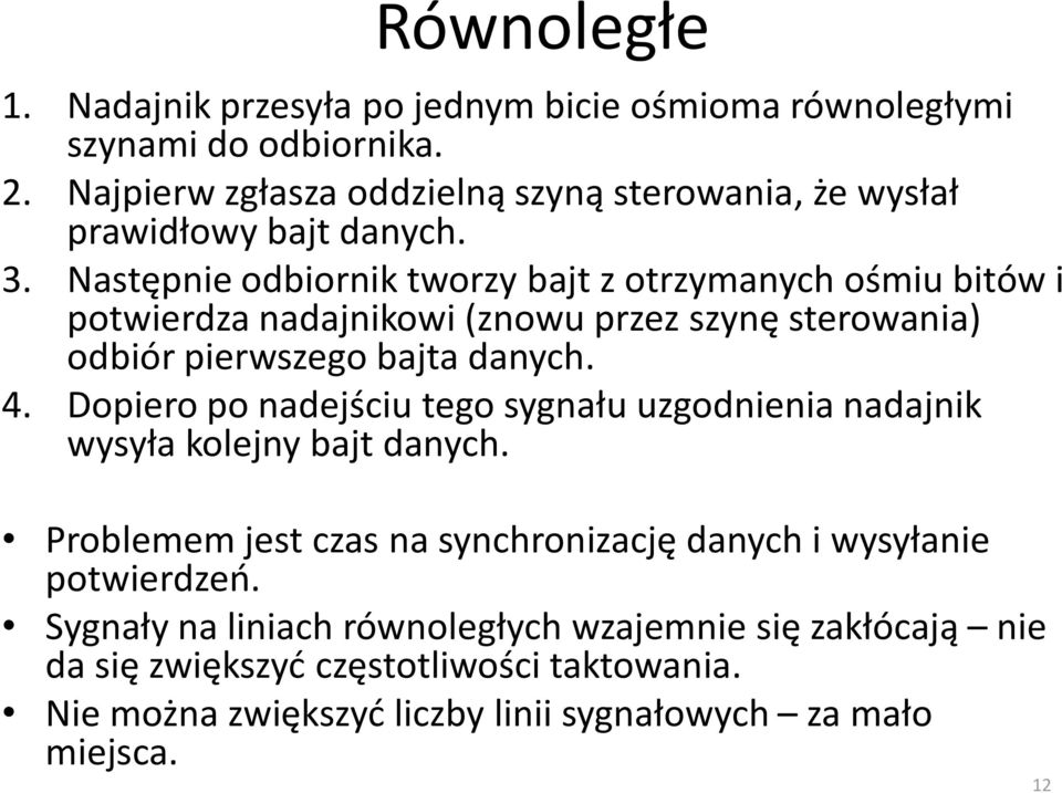 Następnie odbiornik tworzy bajt z otrzymanych ośmiu bitów i potwierdza nadajnikowi (znowu przez szynę sterowania) odbiór pierwszego bajta danych. 4.