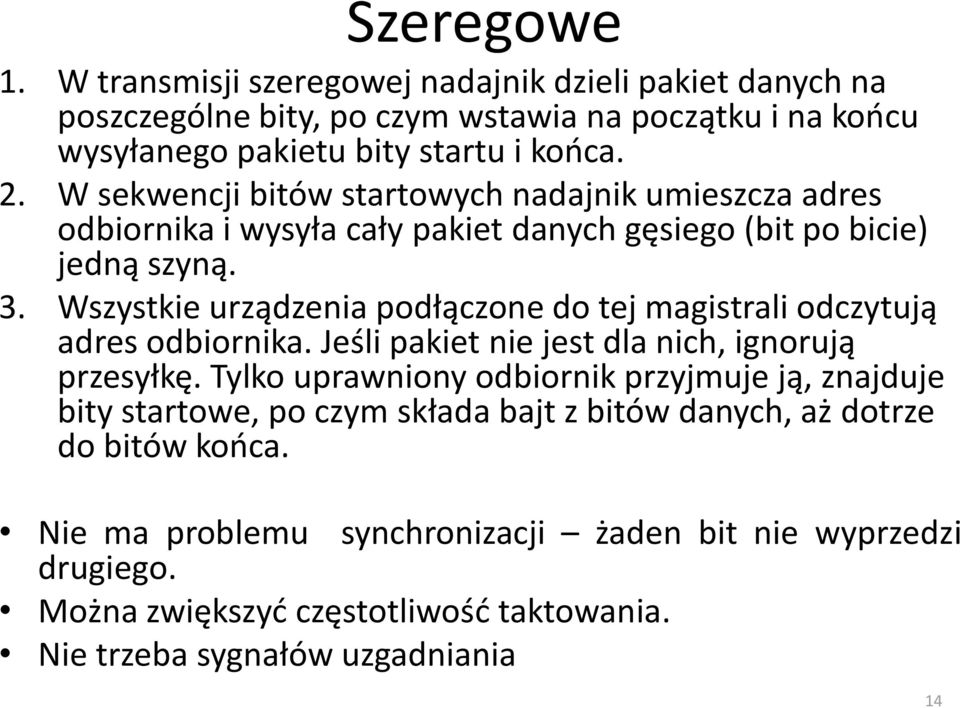 Wszystkie urządzenia podłączone do tej magistrali odczytują adres odbiornika. Jeśli pakiet nie jest dla nich, ignorują przesyłkę.