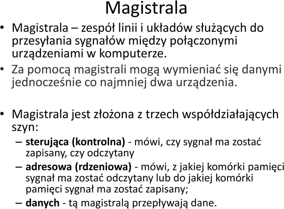 Magistrala jest złożona z trzech współdziałających szyn: sterująca (kontrolna) - mówi, czy sygnał ma zostać zapisany, czy